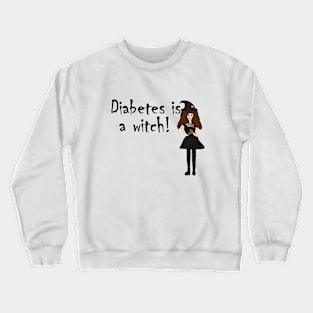 Diabetes is a Witch! Crewneck Sweatshirt